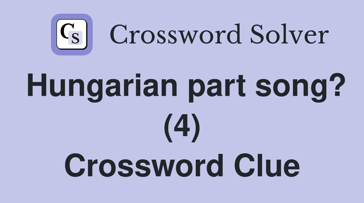 Hungarian part song? (4) Crossword Clue