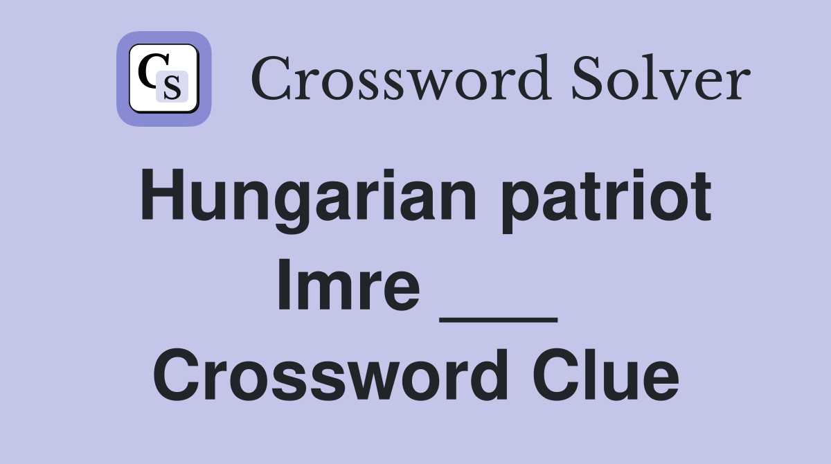 Hungarian patriot Imre ___ Crossword Clue