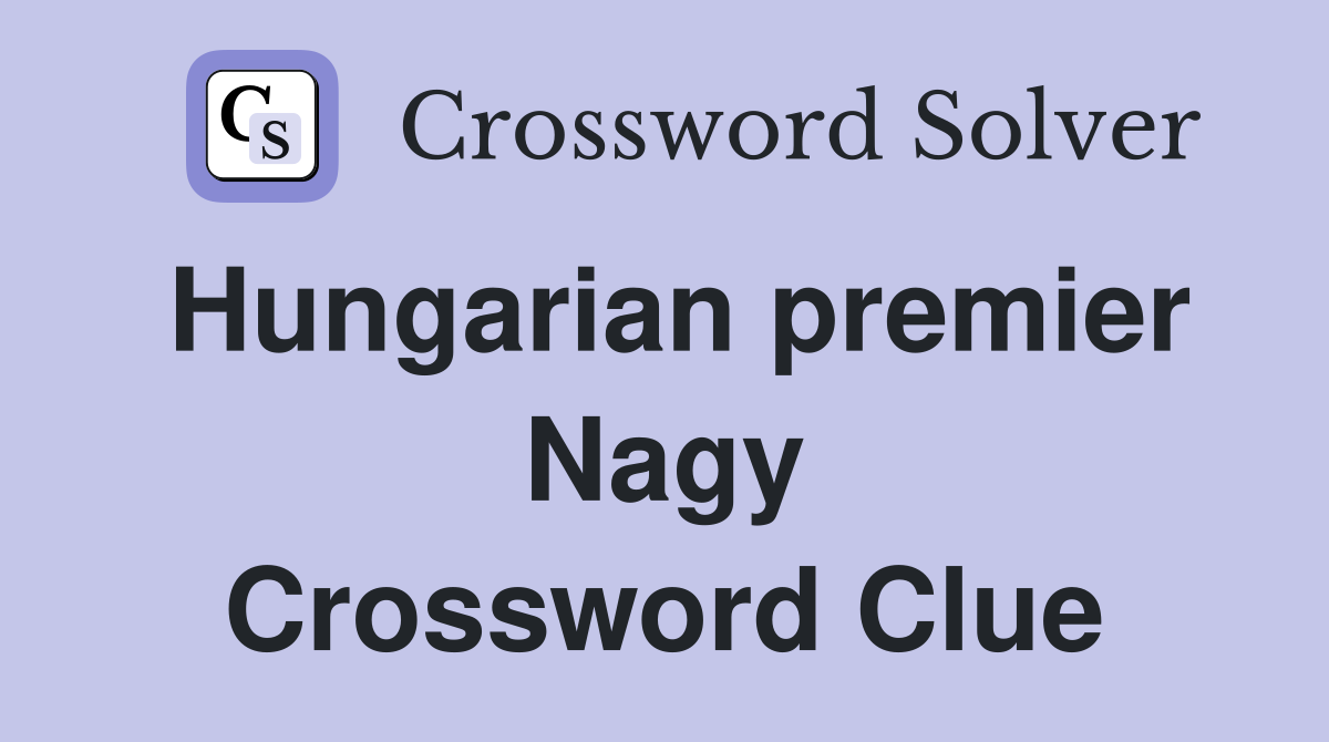 Hungarian premier Nagy Crossword Clue