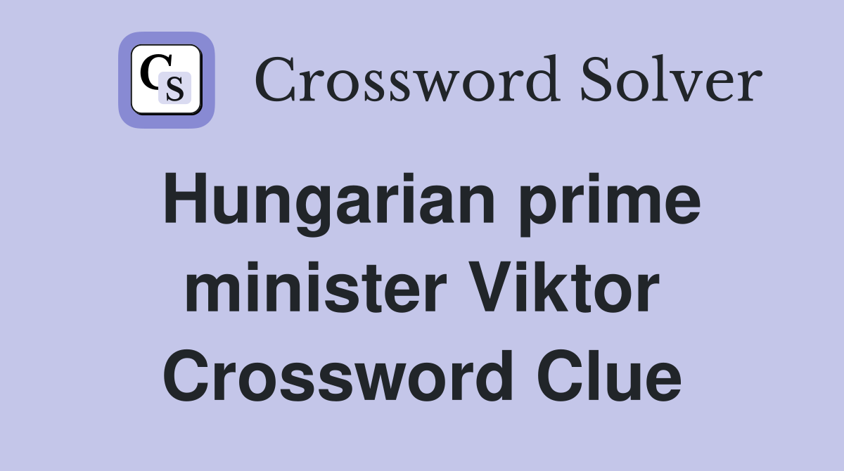 Hungarian prime minister Viktor Crossword Clue