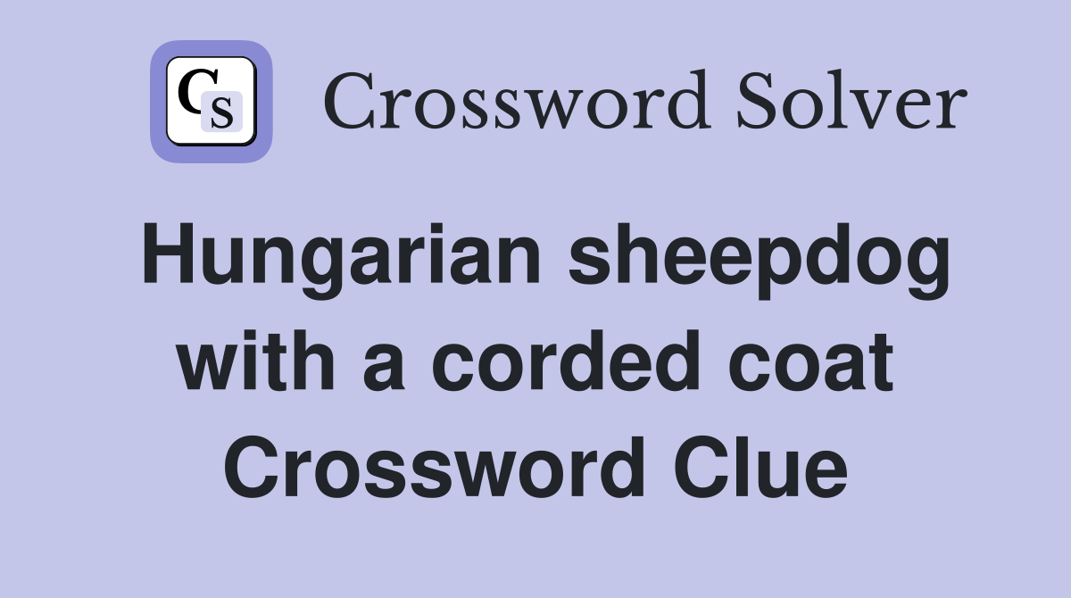 Hungarian sheepdog with a corded coat Crossword Clue