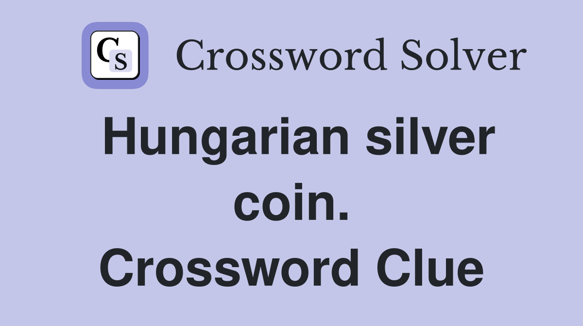 Hungarian silver coin. Crossword Clue