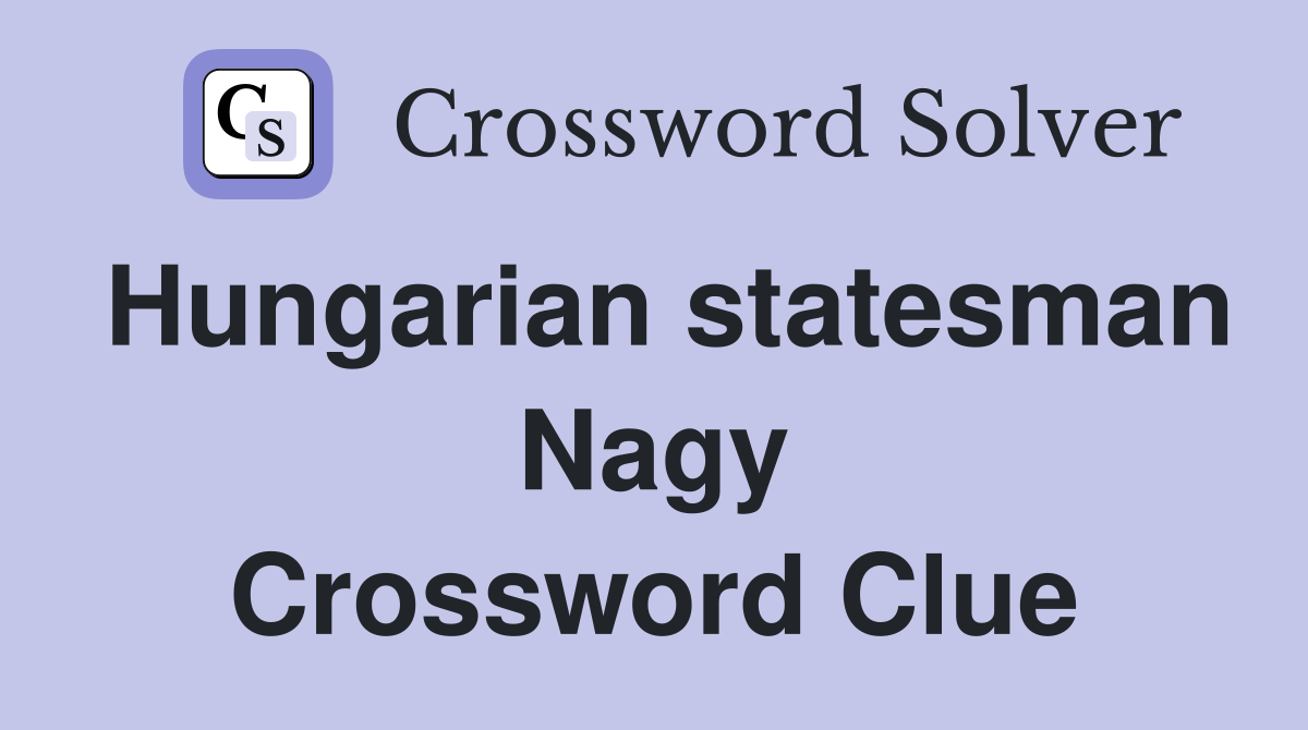 Hungarian statesman Nagy Crossword Clue