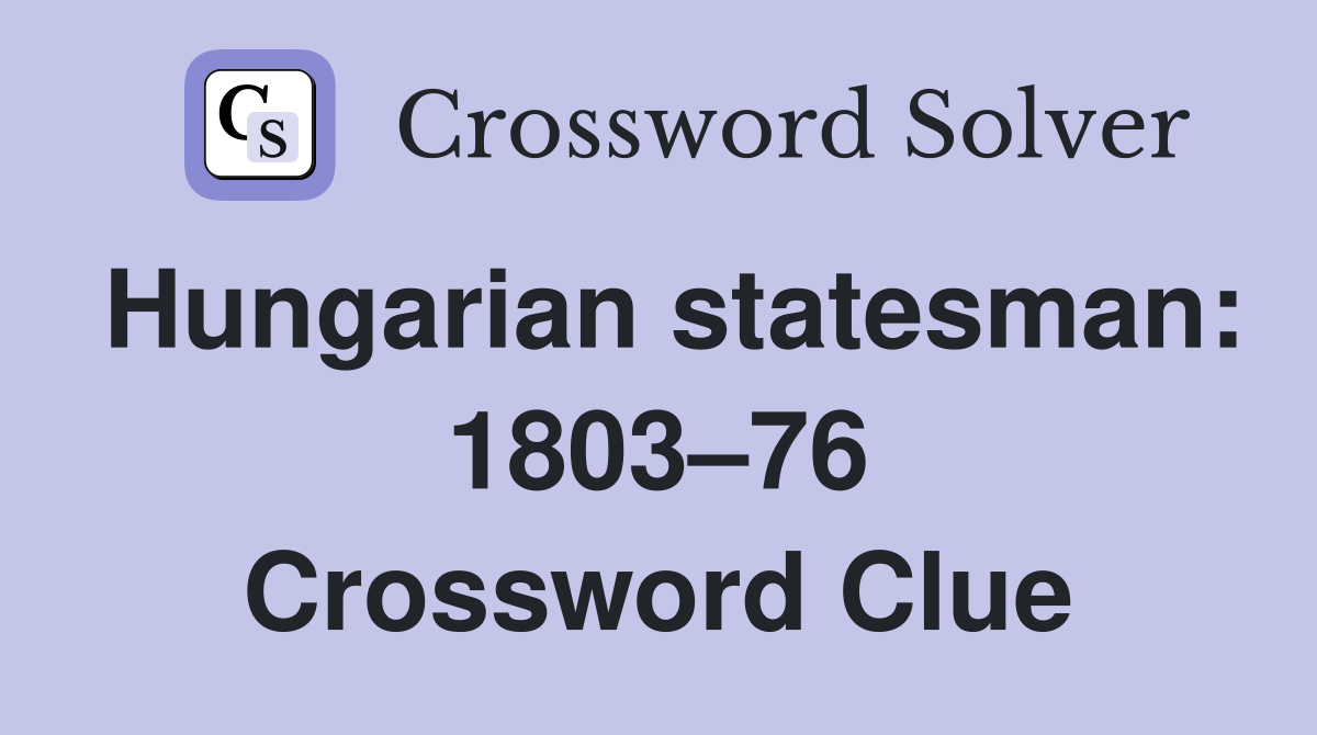 Hungarian statesman: 1803–76 Crossword Clue