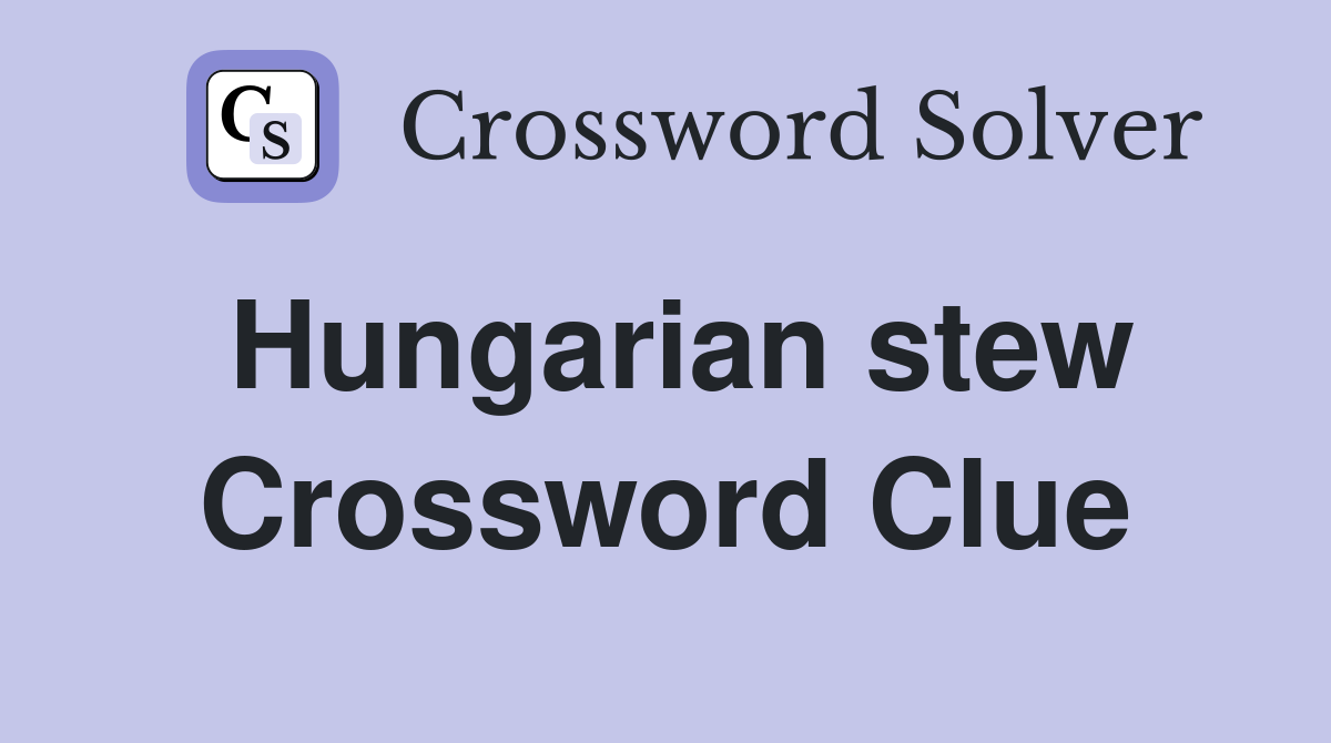 Hungarian stew Crossword Clue