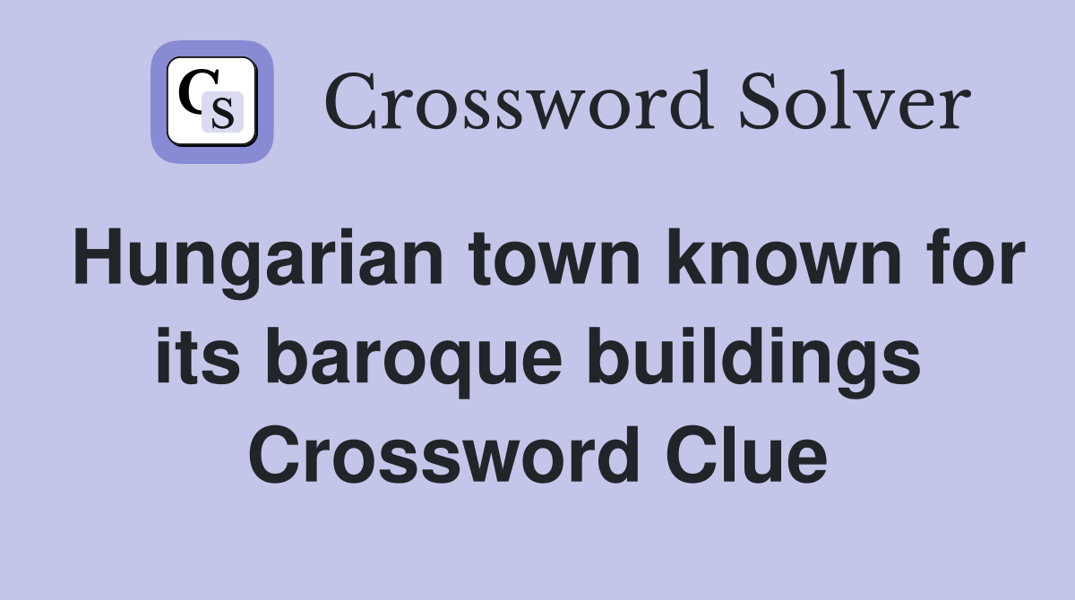 Hungarian town known for its baroque buildings Crossword Clue