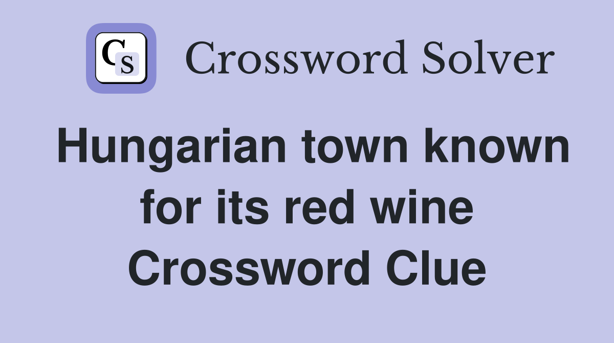 Hungarian town known for its red wine Crossword Clue