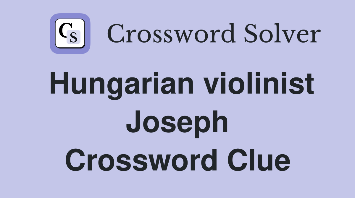 Hungarian violinist Joseph Crossword Clue