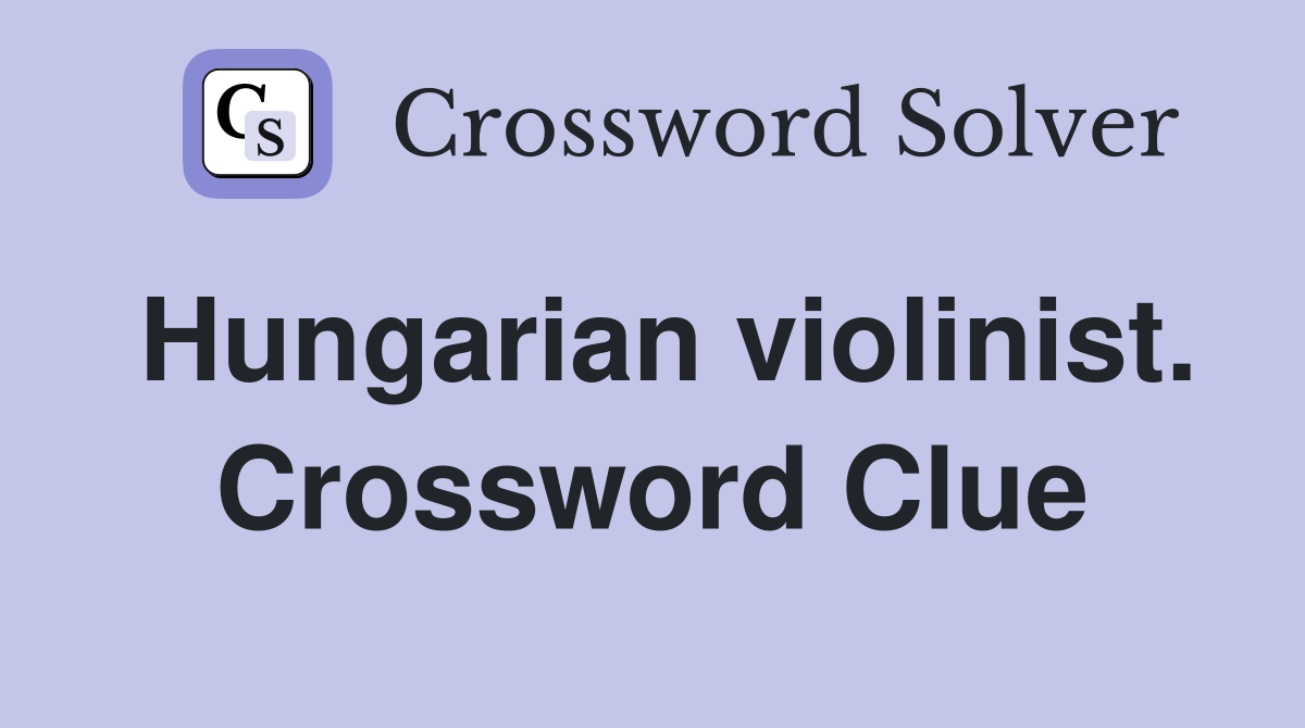Hungarian violinist. Crossword Clue