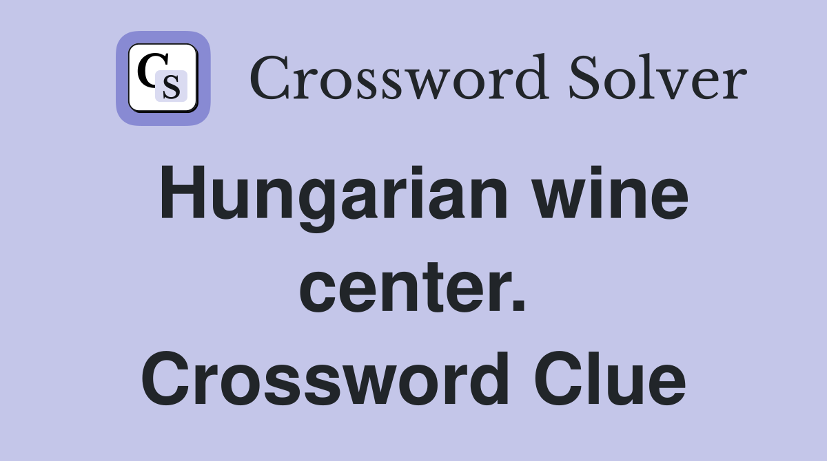 Hungarian wine center. Crossword Clue