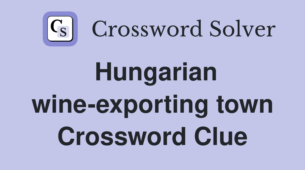 Hungarian wine-exporting town Crossword Clue