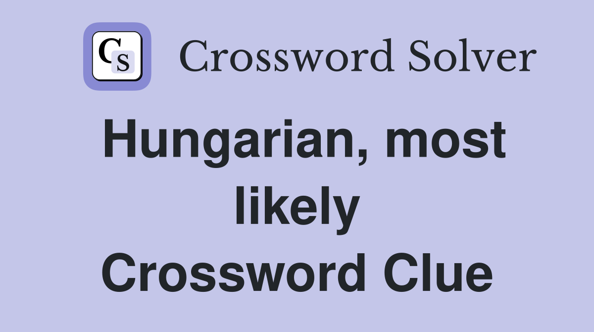 Hungarian, most likely Crossword Clue