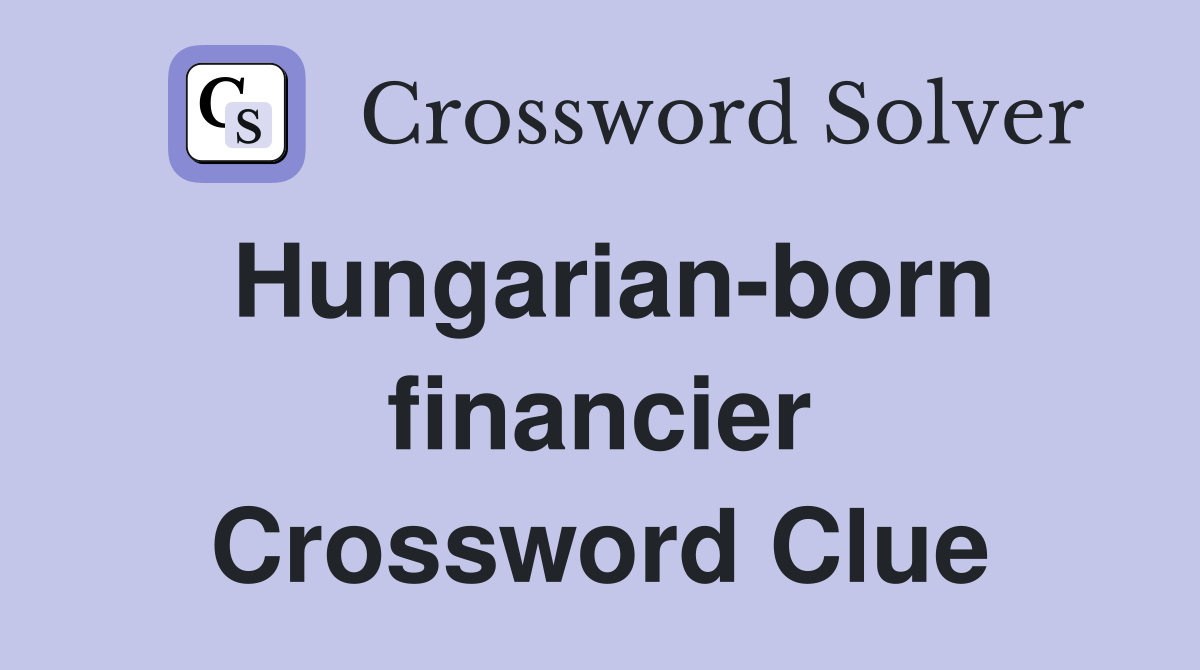 Hungarian-born financier Crossword Clue