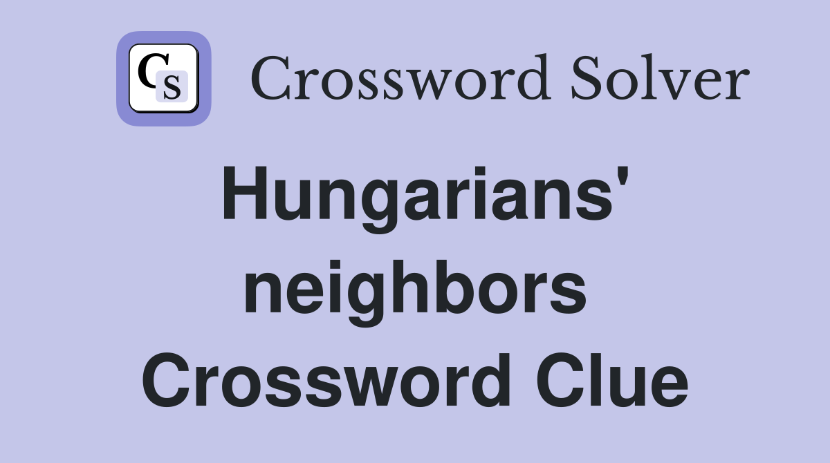 Hungarians' neighbors Crossword Clue