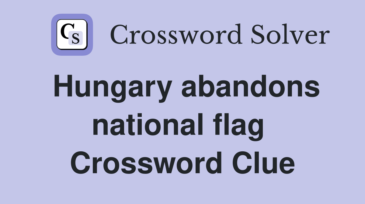 Hungary abandons national flag  Crossword Clue