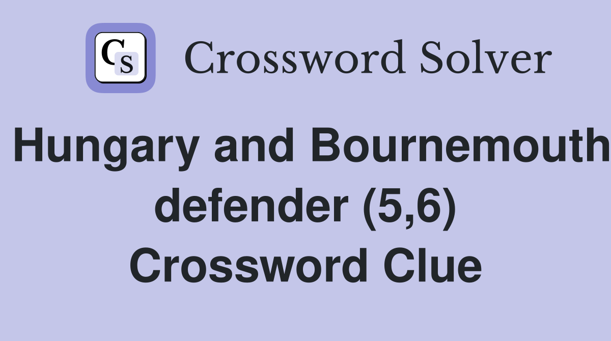 Hungary and Bournemouth defender (5,6) Crossword Clue