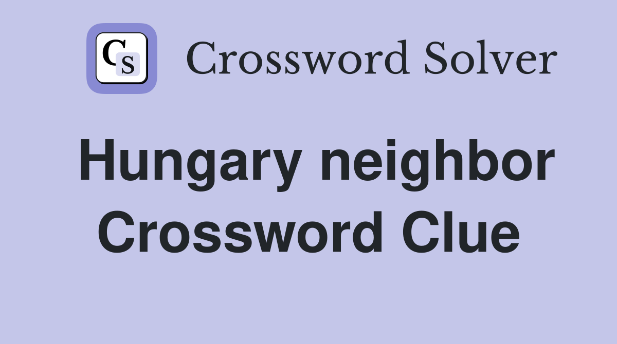 Hungary neighbor Crossword Clue