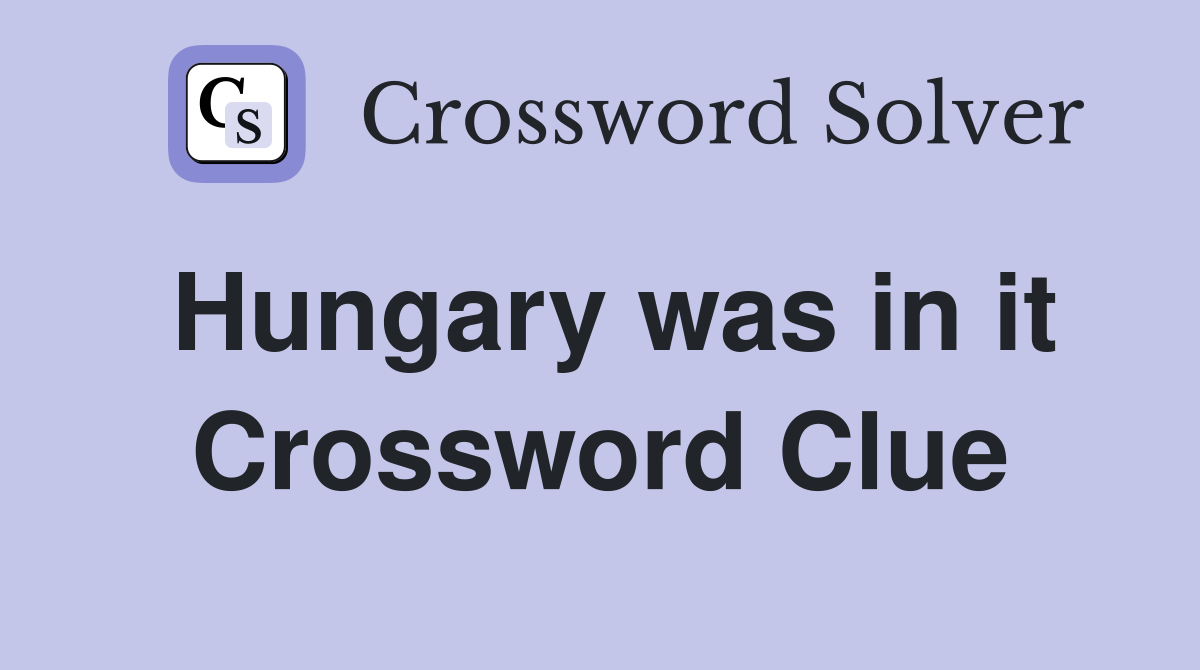 Hungary was in it Crossword Clue