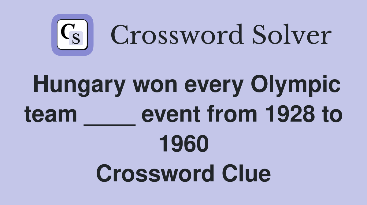 Hungary won every Olympic team ____ event from 1928 to 1960 Crossword Clue