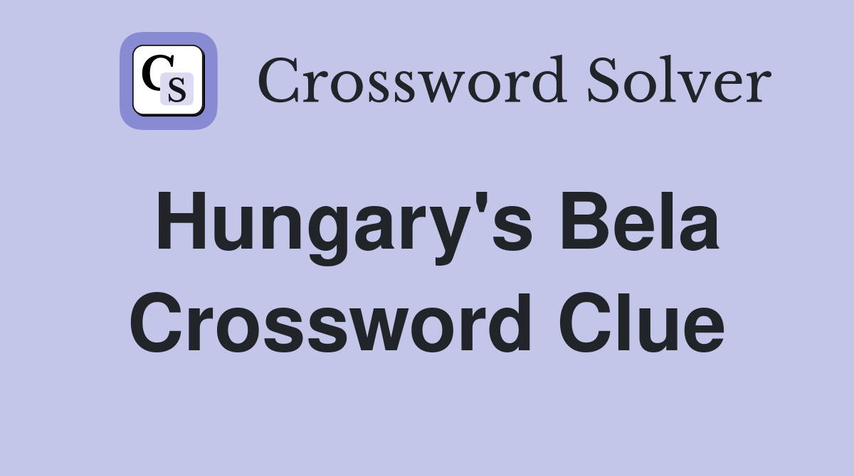 Hungary's Bela Crossword Clue