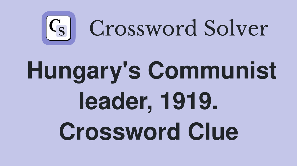 Hungary's Communist leader, 1919. Crossword Clue