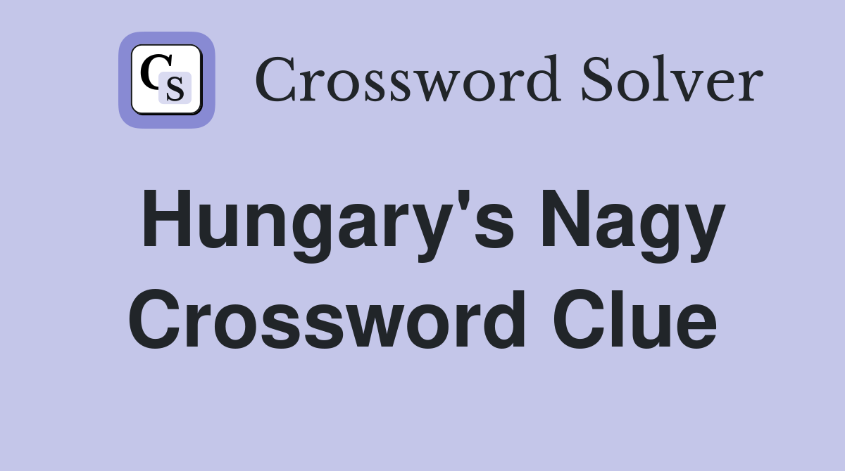 Hungary's Nagy Crossword Clue