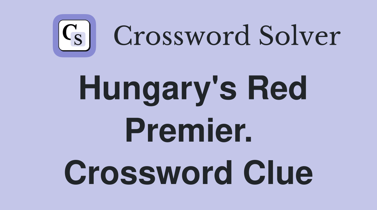 Hungary's Red Premier. Crossword Clue
