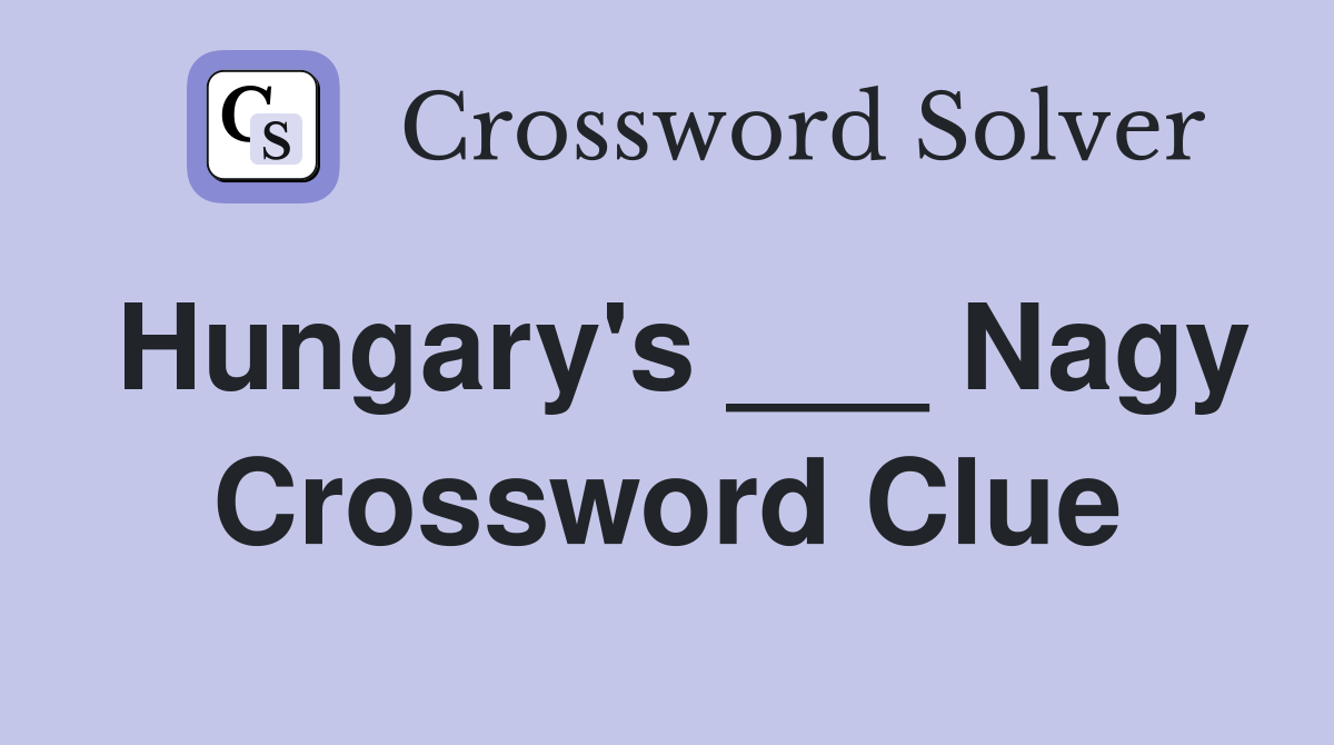 Hungary's ___ Nagy Crossword Clue
