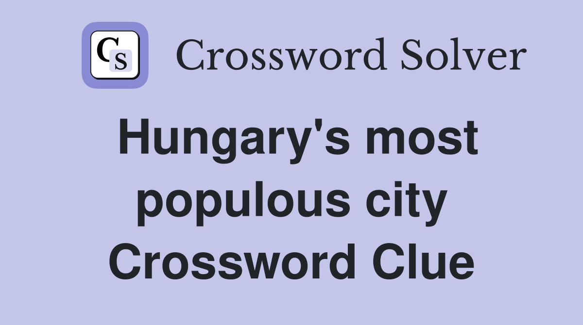 Hungary's most populous city Crossword Clue