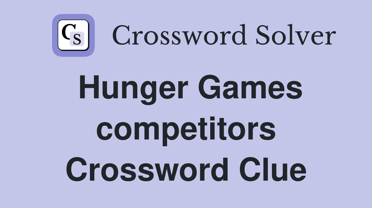 Hunger Games competitors Crossword Clue