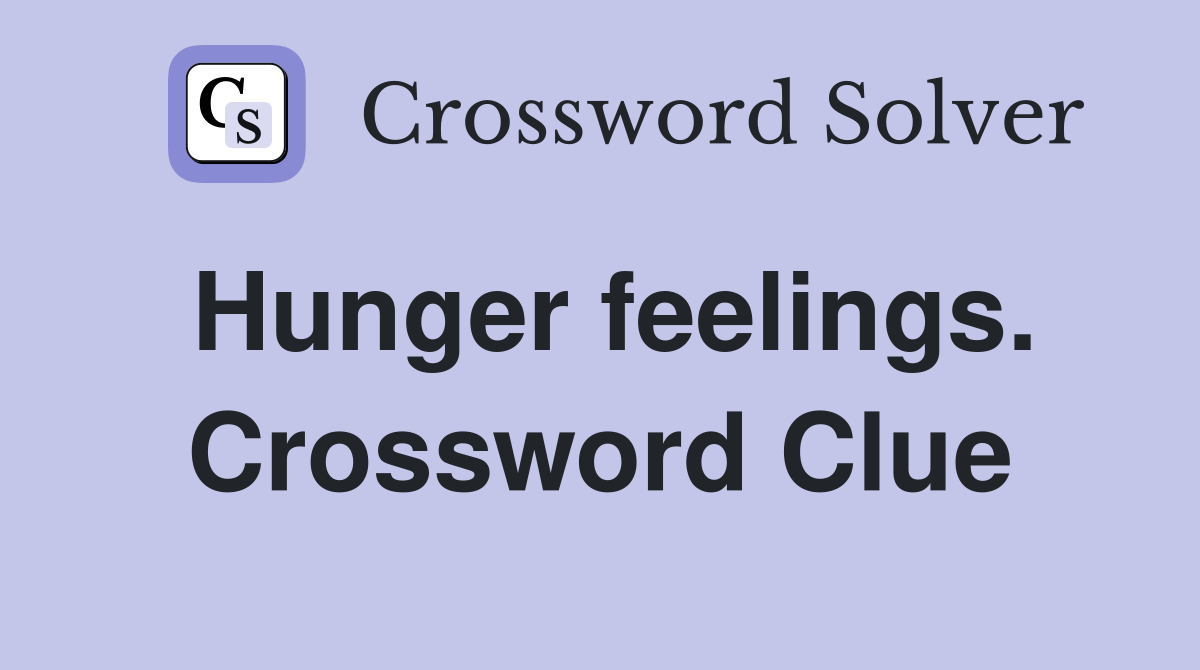 Hunger feelings. Crossword Clue