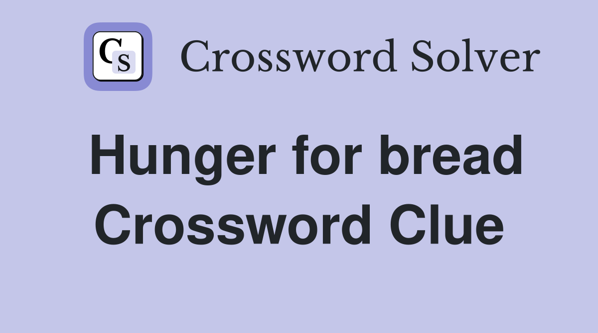 Hunger for bread Crossword Clue
