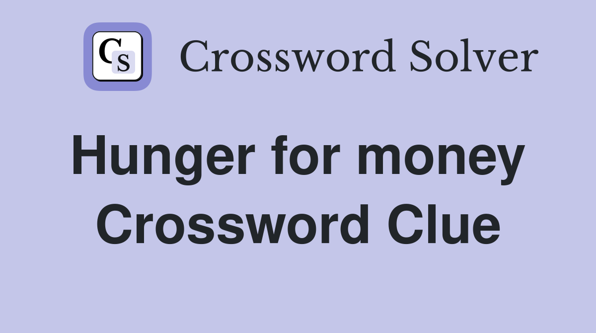 Hunger for money  Crossword Clue