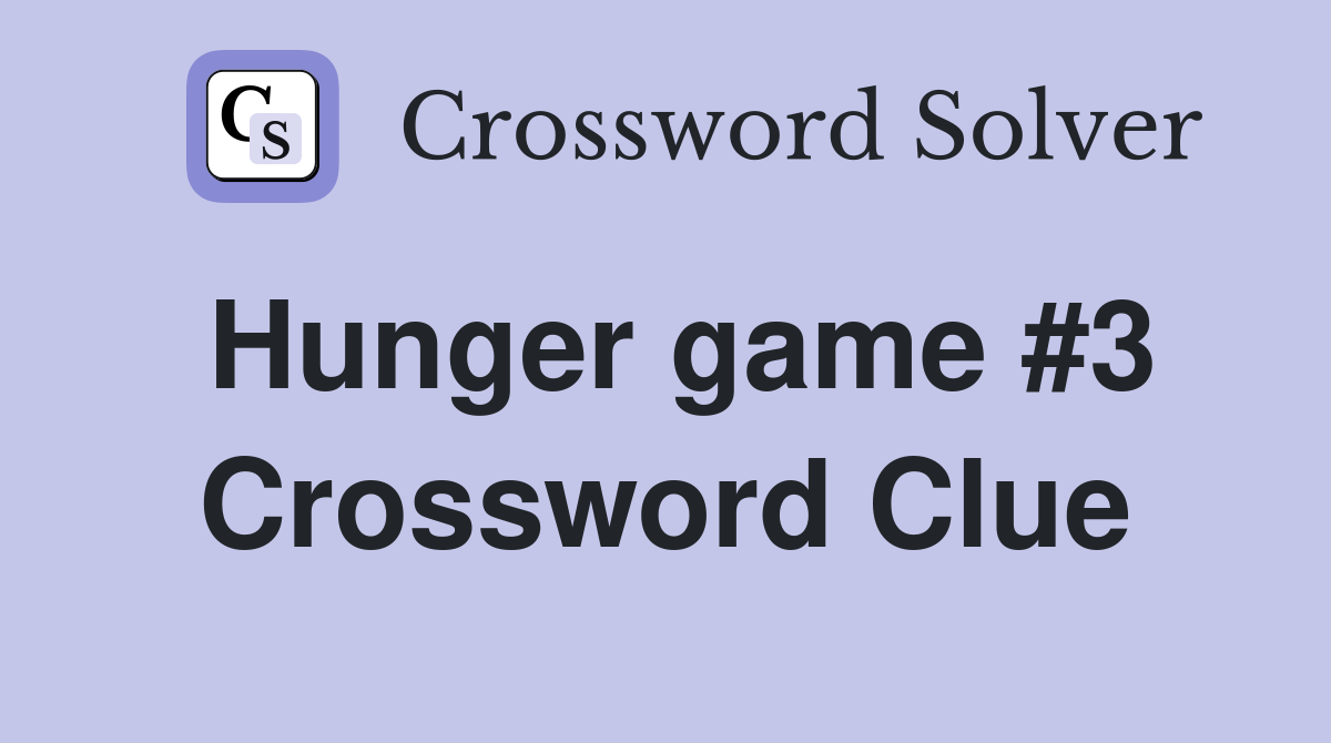 Hunger game #3 Crossword Clue