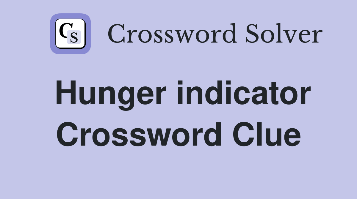 Hunger indicator Crossword Clue