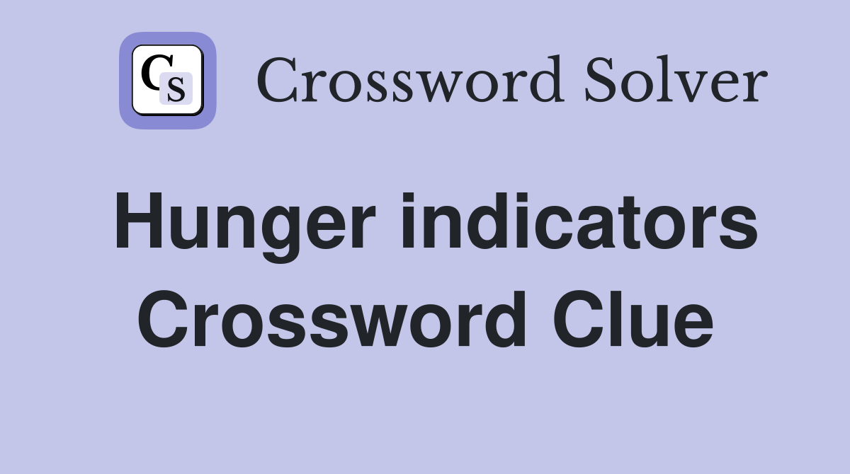 Hunger indicators Crossword Clue