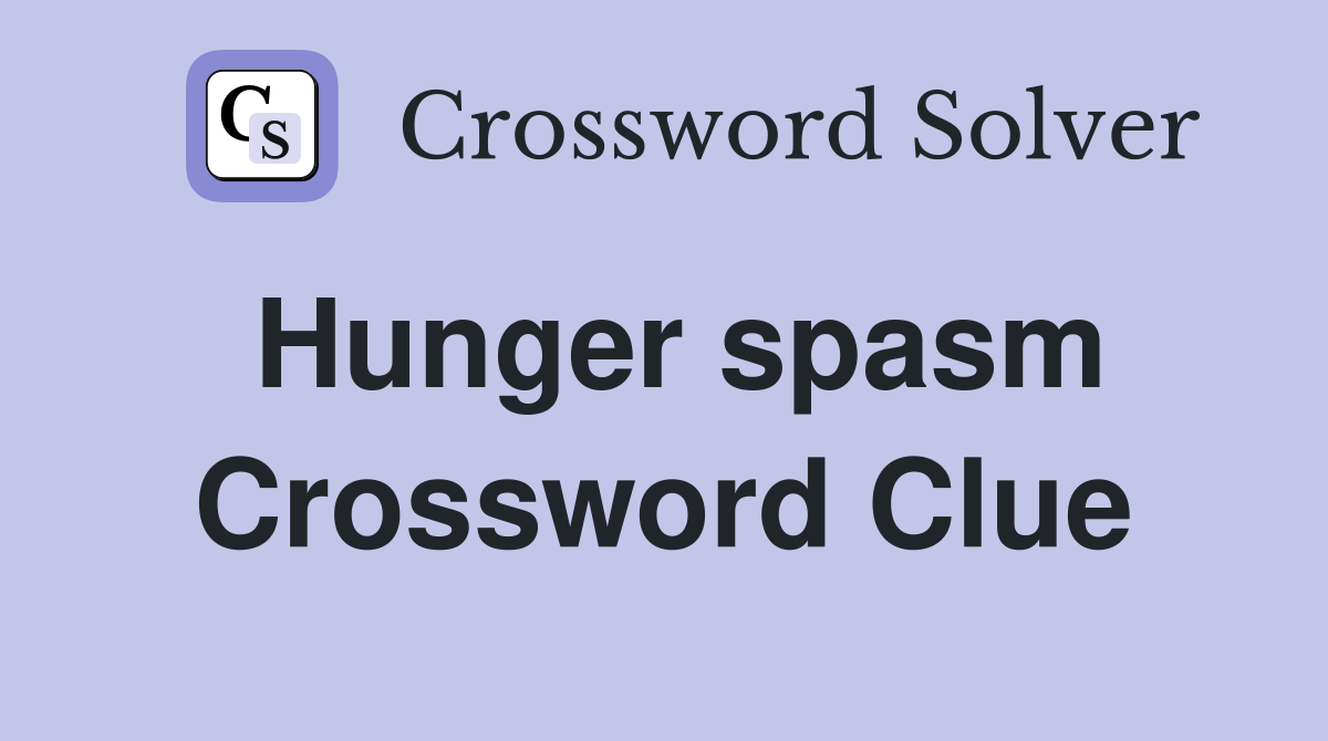 Hunger spasm Crossword Clue