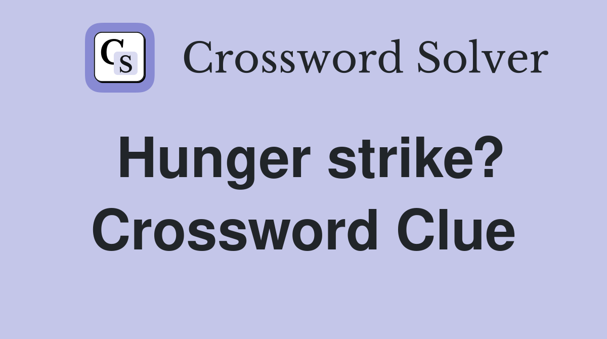 Hunger strike? Crossword Clue