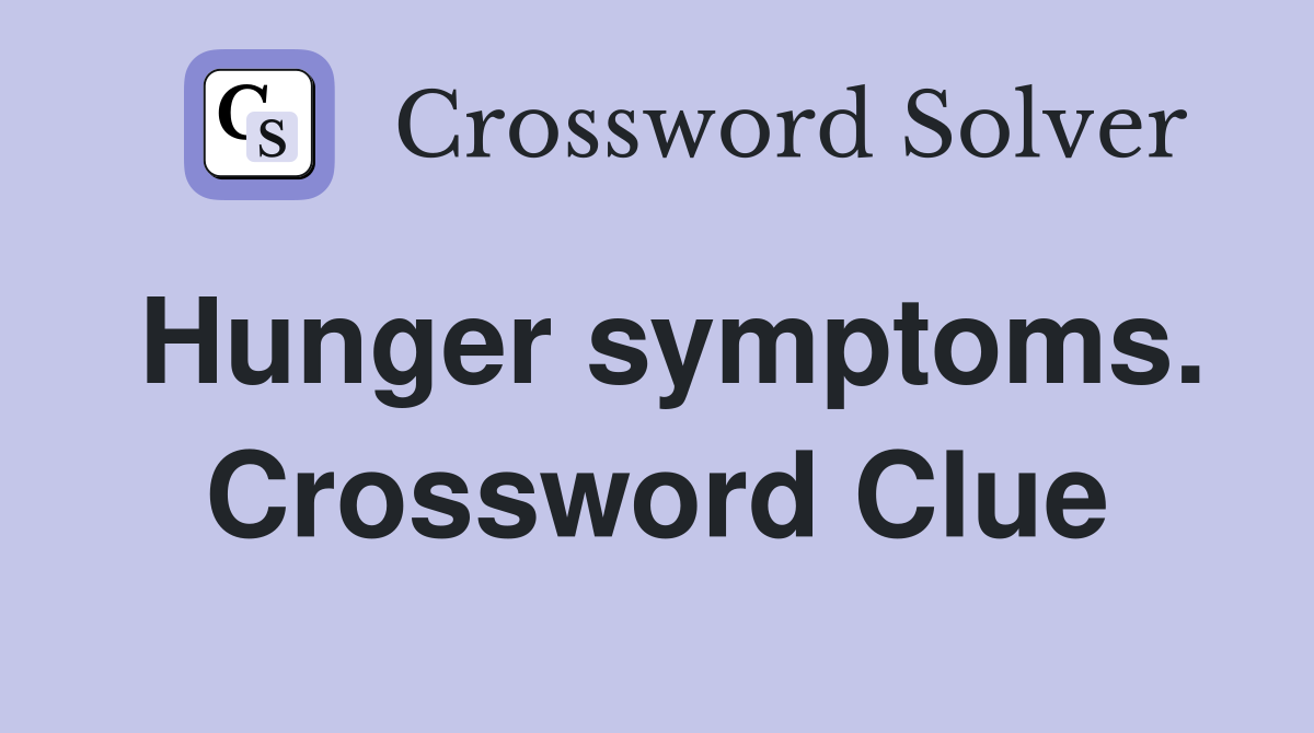 Hunger symptoms. Crossword Clue