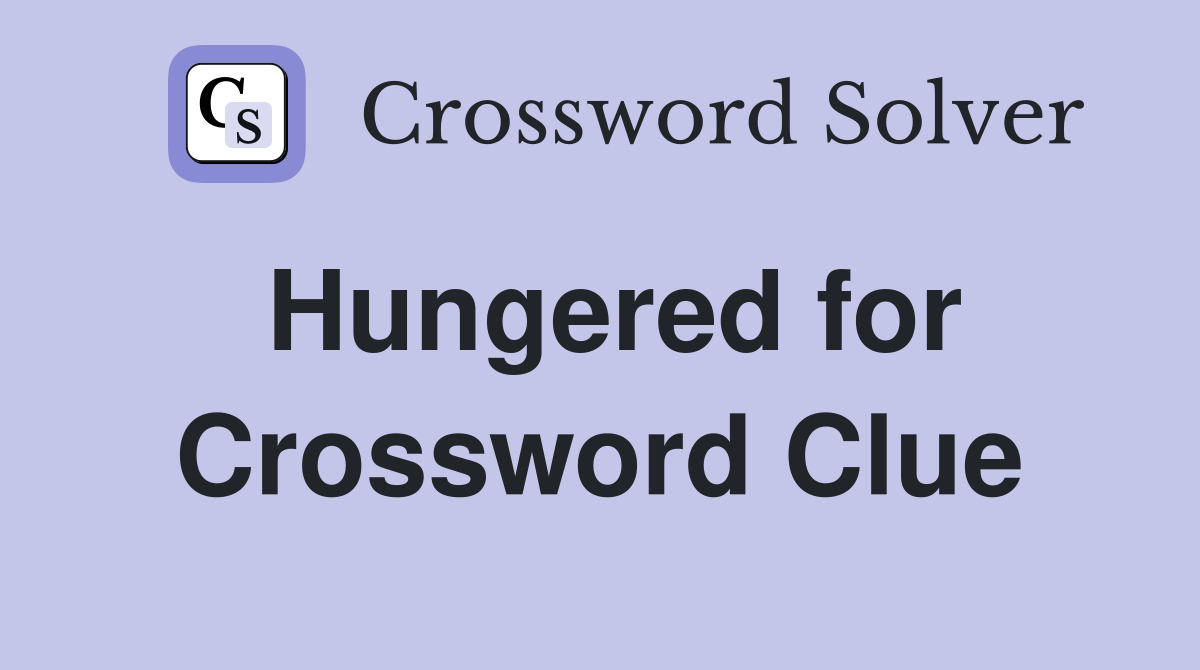 Hungered for Crossword Clue