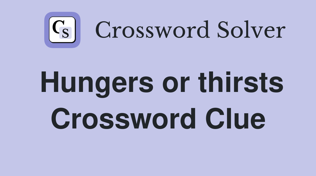 Hungers or thirsts Crossword Clue