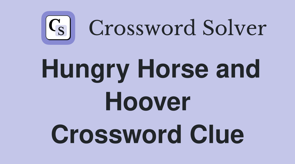 Hungry Horse and Hoover Crossword Clue
