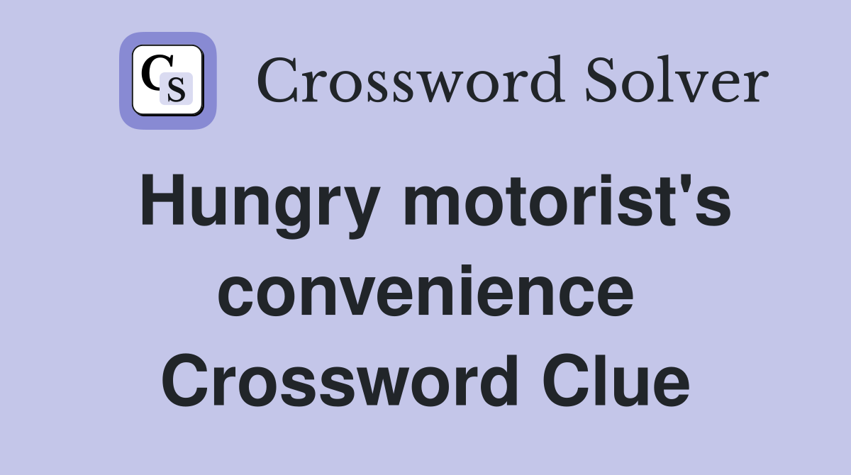 Hungry motorist's convenience Crossword Clue
