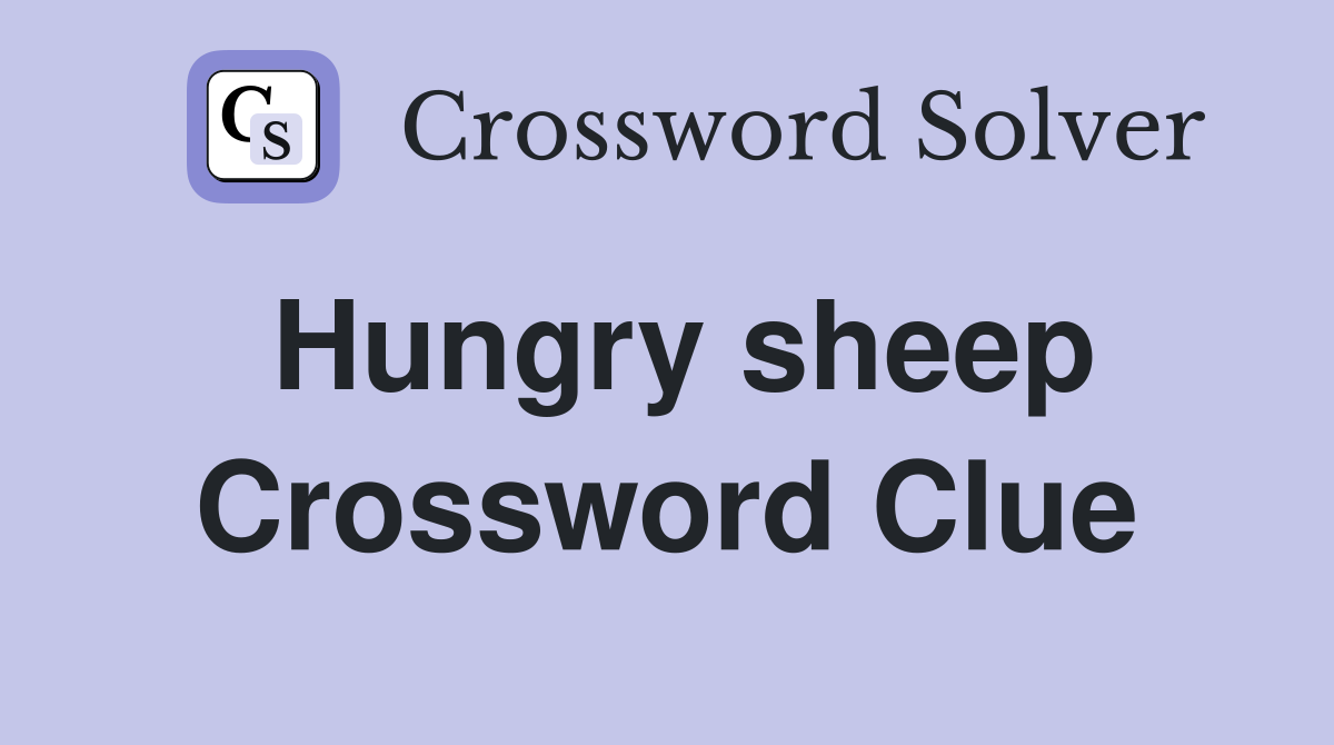 Hungry sheep Crossword Clue