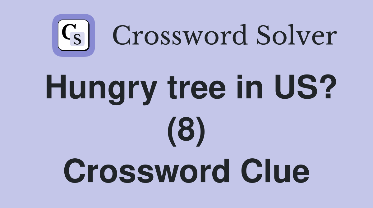 Hungry tree in US? (8) Crossword Clue