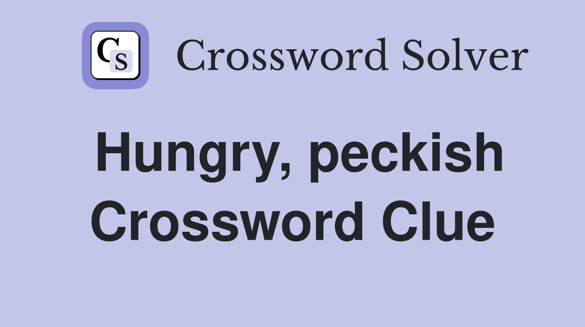 Hungry, peckish Crossword Clue