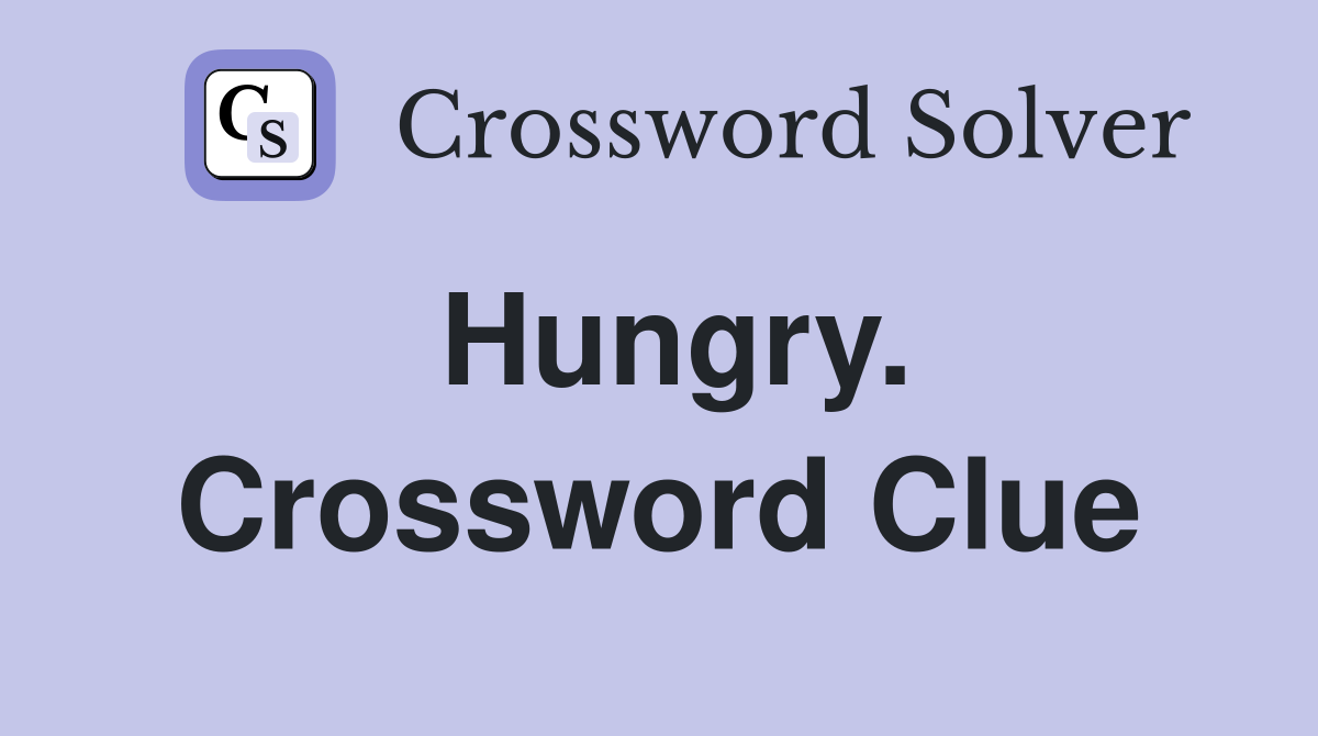 Hungry. Crossword Clue