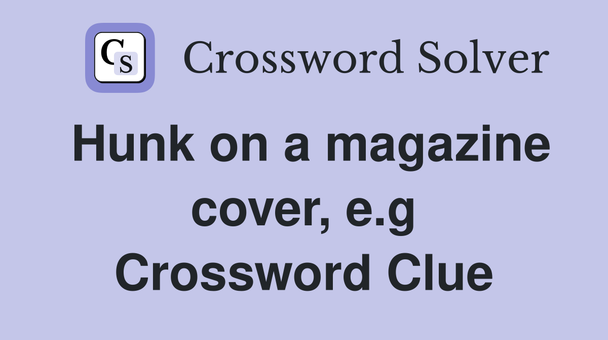Hunk on a magazine cover, e.g Crossword Clue