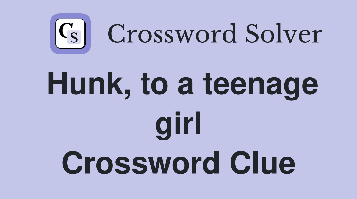 Hunk, to a teenage girl Crossword Clue