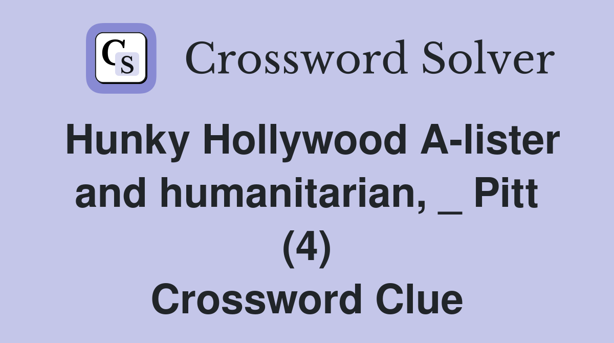 Hunky Hollywood A-lister and humanitarian, _ Pitt (4) Crossword Clue
